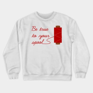 Be True To Your Spool Crewneck Sweatshirt